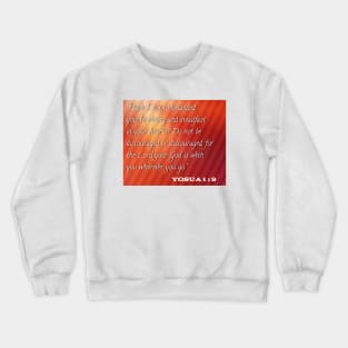 Do not be discouraged or discouraged for the lord your god is with you whereever you go Crewneck Sweatshirt